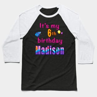 It’s my 6th birthday Madison kids girls personalised birthday girl Baseball T-Shirt